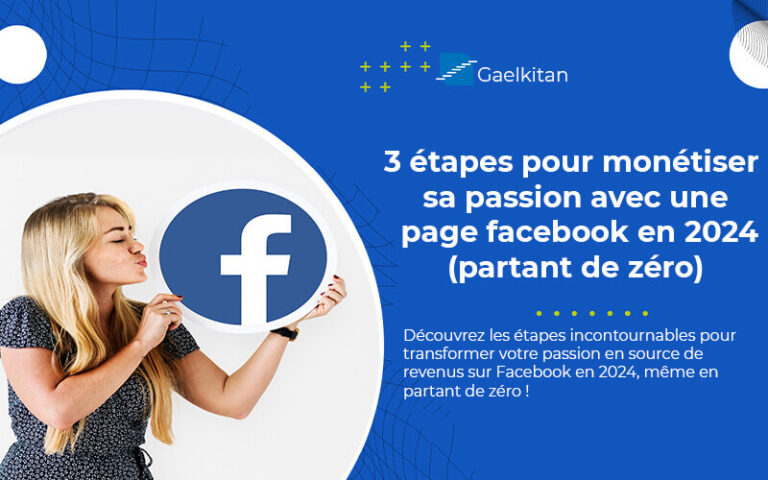 3 étapes pour monétiser sa passion avec une page Facebook en 2024 (partant de zéro)