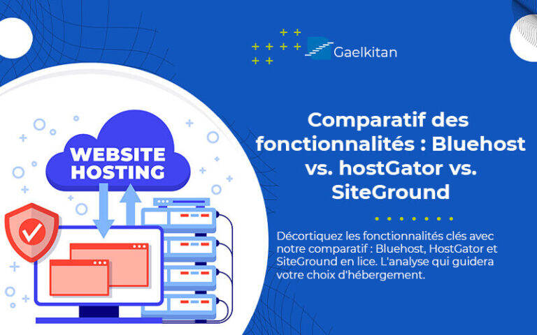 Comparatif des fonctionnalités de meilleur hébergeur web : Bluehost vs. hostGator vs. SiteGround