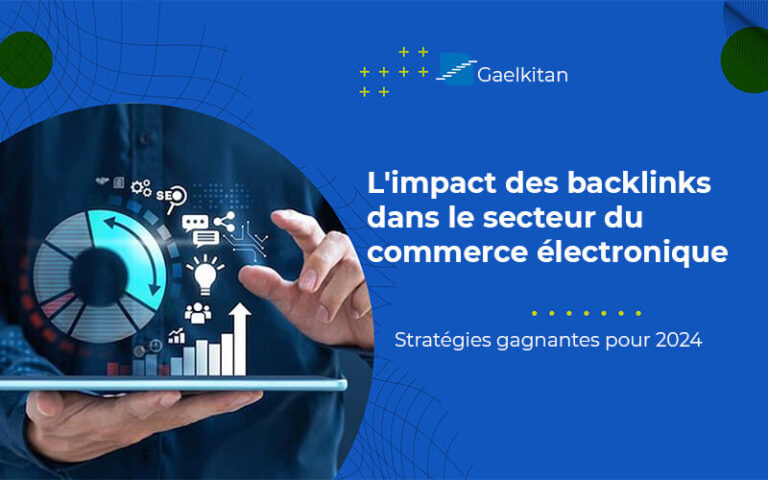 L’impact des backlinks dans le secteur du commerce électronique : stratégies gagnantes pour 2024